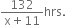 fraction numerator 132 over denominator straight x plus 11 end fraction hrs.