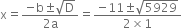 straight x equals fraction numerator negative straight b plus-or-minus square root of straight D over denominator 2 straight a end fraction equals fraction numerator negative 11 plus-or-minus square root of 5929 over denominator 2 cross times 1 end fraction