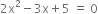 2 straight x squared minus 3 straight x plus 5 space equals space 0