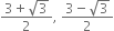 fraction numerator 3 plus square root of 3 over denominator 2 end fraction comma space fraction numerator 3 minus square root of 3 over denominator 2 end fraction