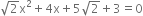 square root of 2 straight x squared plus 4 straight x plus 5 square root of 2 plus 3 equals 0