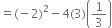 equals left parenthesis negative 2 right parenthesis squared minus 4 left parenthesis 3 right parenthesis open parentheses 1 third close parentheses