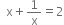 space space straight x plus 1 over straight x equals 2