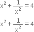 straight x squared plus 1 over straight x squared equals 4
straight x squared plus 1 over straight x squared equals 4