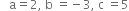 space space space straight a equals 2 comma space straight b space equals negative 3 comma space straight c space equals 5