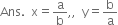 Ans. space space straight x equals straight a over straight b comma comma space space straight y equals straight b over straight a