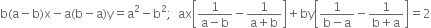 straight b left parenthesis straight a minus straight b right parenthesis straight x minus straight a left parenthesis straight b minus straight a right parenthesis straight y equals straight a squared minus straight b squared semicolon space space ax open square brackets fraction numerator 1 over denominator straight a minus straight b end fraction minus fraction numerator 1 over denominator straight a plus straight b end fraction close square brackets plus by open square brackets fraction numerator 1 over denominator straight b minus straight a end fraction minus fraction numerator 1 over denominator straight b plus straight a end fraction close square brackets equals 2