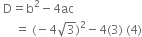 space straight D equals straight b squared minus 4 ac
space space space space space equals space left parenthesis negative 4 square root of 3 right parenthesis squared minus 4 left parenthesis 3 right parenthesis space left parenthesis 4 right parenthesis