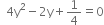 space space 4 straight y squared minus 2 straight y plus 1 fourth equals 0