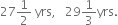 27 1 half space yrs comma space space space 29 1 third yrs.