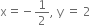 straight x equals negative 1 half comma space straight y space equals space 2