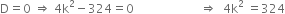 straight D equals 0 space rightwards double arrow space 4 straight k squared minus 324 equals 0 space space space space space space space space space space space space space space space space space space space space space space rightwards double arrow space space 4 straight k squared space equals 324