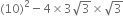 left parenthesis 10 right parenthesis squared minus 4 cross times 3 square root of 3 cross times square root of 3
