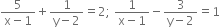 fraction numerator 5 over denominator straight x minus 1 end fraction plus fraction numerator 1 over denominator straight y minus 2 end fraction equals 2 semicolon space fraction numerator 1 over denominator straight x minus 1 end fraction minus fraction numerator 3 over denominator straight y minus 2 end fraction equals 1