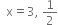 space space straight x equals 3 comma space 1 half