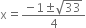 straight x equals fraction numerator negative 1 plus-or-minus square root of 33 over denominator 4 end fraction