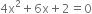 4 straight x squared plus 6 straight x plus 2 equals 0