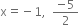 straight x equals negative 1 comma space space fraction numerator negative 5 over denominator 2 end fraction