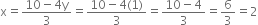 straight x equals fraction numerator 10 minus 4 straight y over denominator 3 end fraction equals fraction numerator 10 minus 4 left parenthesis 1 right parenthesis over denominator 3 end fraction equals fraction numerator 10 minus 4 over denominator 3 end fraction equals 6 over 3 equals 2