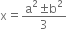 straight x equals fraction numerator straight a squared plus-or-minus straight b squared over denominator 3 end fraction