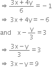 rightwards double arrow fraction numerator 3 straight x plus 4 straight y over denominator 6 end fraction equals negative 1
rightwards double arrow space 3 straight x plus 4 straight y equals negative 6
and space space space space straight x minus straight y over 3 equals 3
rightwards double arrow fraction numerator 3 straight x minus straight y over denominator 3 end fraction equals 3
rightwards double arrow space 3 straight x minus straight y equals 9