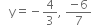 space space space straight y equals negative 4 over 3 comma space fraction numerator negative 6 over denominator 7 end fraction