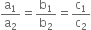 straight a subscript 1 over straight a subscript 2 equals straight b subscript 1 over straight b subscript 2 equals straight c subscript 1 over straight c subscript 2