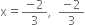 straight x equals fraction numerator negative 2 over denominator 3 end fraction comma space space fraction numerator negative 2 over denominator 3 end fraction