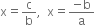 straight x equals straight c over straight b comma space space straight x equals fraction numerator negative straight b over denominator straight a end fraction