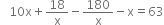 space space space 10 straight x plus 18 over straight x minus 180 over straight x minus straight x equals 63