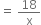 equals space 18 over straight x