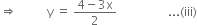 rightwards double arrow space space space space space space space space space space straight y space equals space fraction numerator 4 minus 3 straight x over denominator 2 end fraction space space space space space space space space space space space space space space space space space... left parenthesis iii right parenthesis