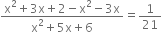 fraction numerator straight x squared plus 3 straight x plus 2 minus straight x squared minus 3 straight x over denominator straight x squared plus 5 straight x plus 6 end fraction equals 1 over 21