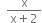 space space fraction numerator straight x over denominator straight x plus 2 end fraction