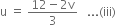 straight u space equals space fraction numerator 12 minus 2 straight v over denominator 3 end fraction space space space... left parenthesis iii right parenthesis