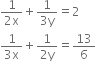 fraction numerator 1 over denominator 2 straight x end fraction plus fraction numerator 1 over denominator 3 straight y end fraction equals 2
fraction numerator 1 over denominator 3 straight x end fraction plus fraction numerator 1 over denominator 2 straight y end fraction equals 13 over 6