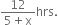 fraction numerator 12 over denominator 5 plus straight x end fraction hrs.