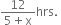 fraction numerator 12 over denominator 5 plus straight x end fraction hrs. space