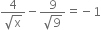 
fraction numerator 4 over denominator square root of straight x end fraction minus fraction numerator 9 over denominator square root of 9 end fraction equals negative 1