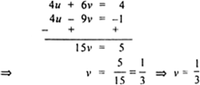 
Then the given system of equation becomes2u + 3v = 2    ....(i)4u 