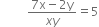 space space space space space space space space space fraction numerator 7 straight x minus 2 straight y over denominator x y end fraction equals 5