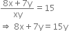 fraction numerator 8 straight x plus 7 straight y over denominator xy end fraction equals 15
rightwards double arrow space 8 straight x plus 7 straight y equals 15 straight y