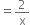 equals 2 over straight x