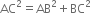 AC squared equals AB squared plus BC squared