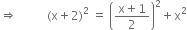 rightwards double arrow space space space space space space space space space space left parenthesis straight x plus 2 right parenthesis squared space equals space open parentheses fraction numerator straight x plus 1 over denominator 2 end fraction close parentheses squared plus straight x squared