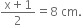 fraction numerator straight x plus 1 over denominator 2 end fraction equals 8 space cm.