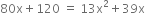 80 straight x plus 120 space equals space 13 straight x squared plus 39 straight x