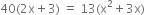 40 left parenthesis 2 straight x plus 3 right parenthesis space equals space 13 left parenthesis straight x squared plus 3 straight x right parenthesis