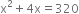 straight x squared plus 4 straight x equals 320