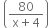 space open parentheses fraction numerator 80 over denominator straight x plus 4 end fraction close parentheses